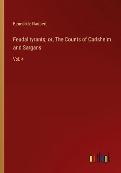 Feudal tyrants; or, The Counts of Carlsheim and Sargans