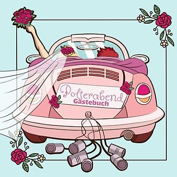Polterabend Gästebuch: Gästebuch I Erinnerungsalbum für den Polterabend I Braut mit Schleier und Rosen im Auto mit Blechdosen