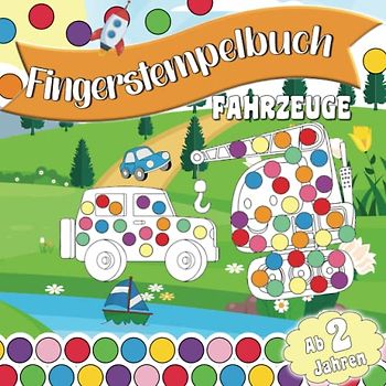 Fingerstempelbuch für Kinder ab 2 Jahren – Fahrzeuge; Abgefahrenes Malbuch für Mädchen und Jungen mit tollen Fahrzeugmotiven rund um das Thema ... (Fingerstempelbücher für Kinder ab 2 Jahren)