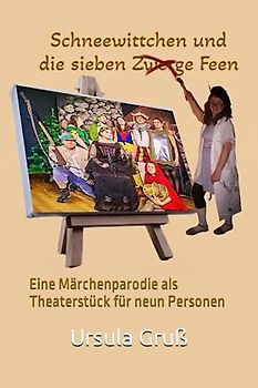 Schneewittchen und die sieben Feen: Eine Märchenparodie als Theaterstück für neun Personen