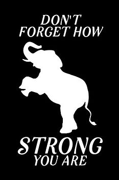 Don't Forget How Strong You Are: Blank Lined Journal Notebook, 6" x 9", Elephant journal, Elephant notebook, Ruled, Writing Book, Notebook for Elephant lovers, Elephant Gift For Women