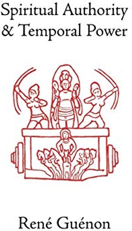 Spiritual Authority and Temporal Power (Rene Guenon Works)