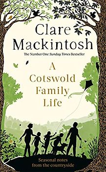 A Cotswold Family Life: heart-warming stories of the countryside from the bestselling author