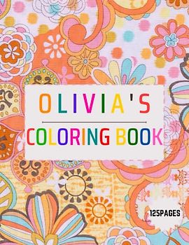 Olivia's Coloring, wide range of themes for children to explore and express their creativity,Discover the Joy of Coloring with Our Easy and Better Way to Learn Adventure 125 pages (8.5X11)in.