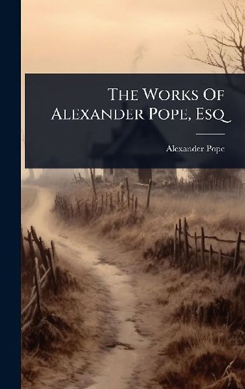 The Works Of Alexander Pope, Esq