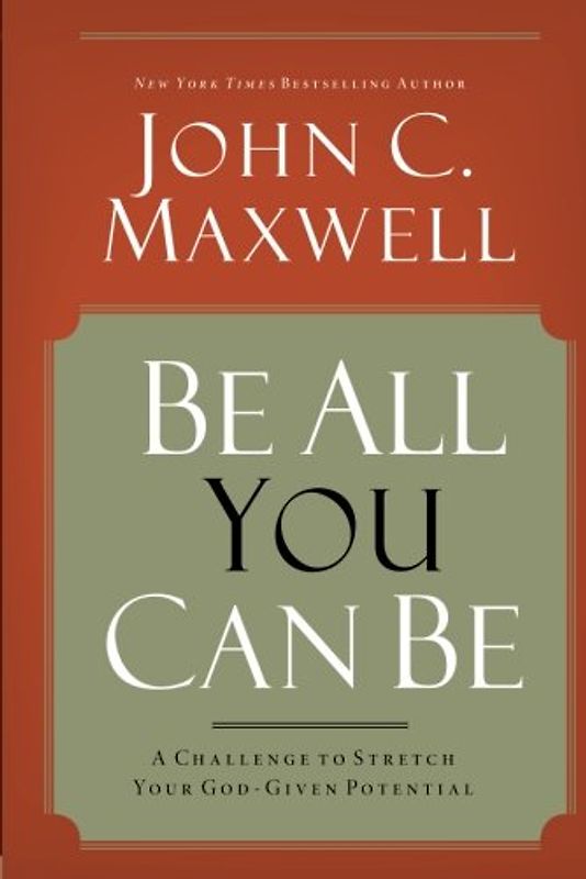Be All You Can Be: A Challenge to Stretch Your God-Given Potential