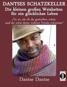 DANTSES SCHATZKELLER - Die kleinen großen Weisheiten für ein glückliches Leben: "Tu so, als ob du gestorben wärst, und du wirst deine wahren Feinde erkennen"
