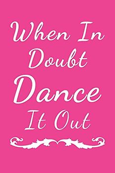 When In Doubt Dance It Out: Lined Dance Notebook / Journal, Dance Gift, 120 Pages, Soft Cover, Matte Finish, (6 x 9)