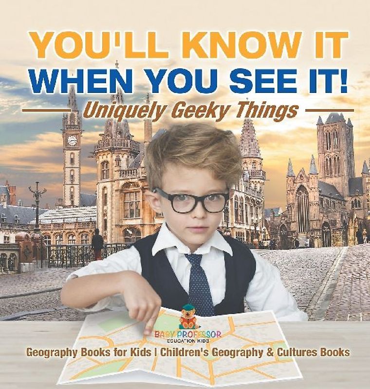 You'll Know It When You See It! Uniquely Geeky Things - Geography Books for Kids | Children's Geography & Culture Books