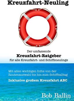 Kreuzfahrt-Neuling (Der umfassende Kreuzfahrt-Ratgeber für alle Kreuzfahrt- und Schiffsneulinge): Mit allen wichtigen Infos von der Routenauswahl bis ... inklusive großem Kreuzfahrt ABC