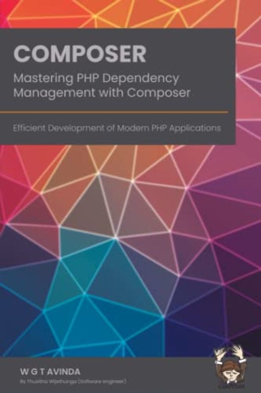 Mastering PHP Dependency Management with Composer: Efficient Development of Modern PHP Applications (Web Development, Band 2)