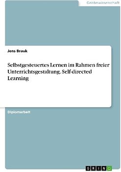 Selbstgesteuertes Lernen im Rahmen freier Unterrichtsgestaltung. Self-directed Learning