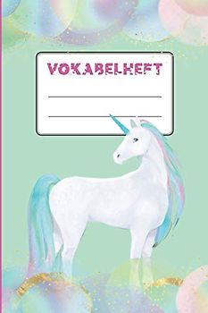 Vokabelheft Einhorn | Einhörner Vokabeln lernen: Einhorn Vokabelheft zum Vokabeln üben für Kinder | 80 Seiten Din A5 (6x9) | 2 Spalten Schulheft mit ... mit Einhörner und Unicorn | Motiv, Einhorn
