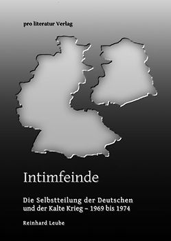 Intimfeinde. Die Selbstteilung der Deutschen und der Kalte Krieg - 1969 bis 1974