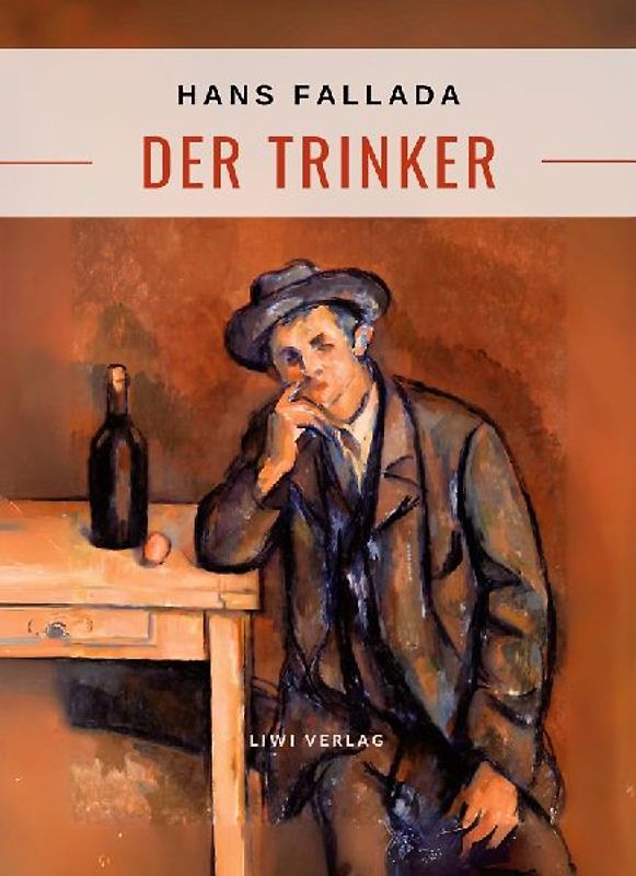 Hans Fallada: Der Trinker. Vollständige Neuausgabe