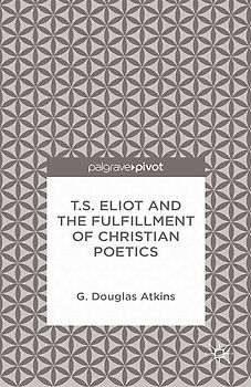 T.S. Eliot and the Fulfillment of Christian Poetics