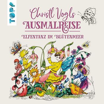 Christl Vogls Ausmalreise - Abenteuer der Blütenelfen