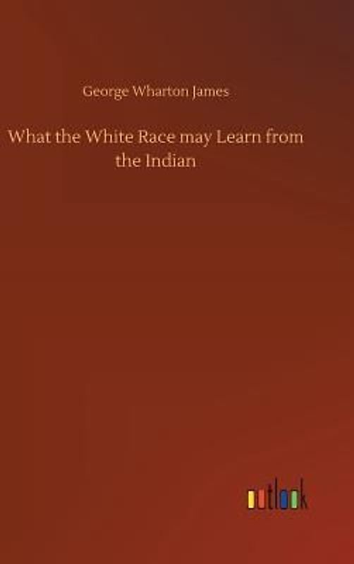 What the White Race may Learn from the Indian