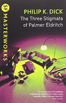 Three Stigmata of Palmer Eldritch (S.F. Masterworks) - Philip K Dick