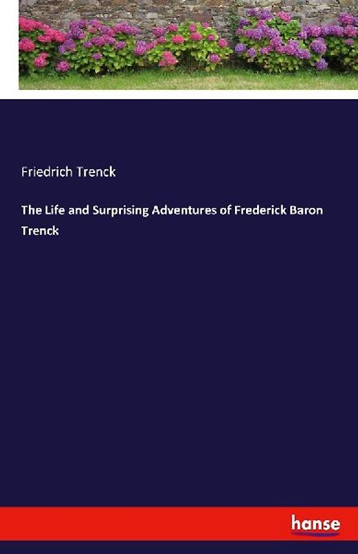 The Life and Surprising Adventures of Frederick Baron Trenck