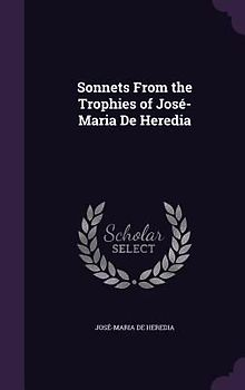 Sonnets From the Trophies of José-Maria De Heredia