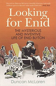 Looking for Enid: The Mysterious and Inventive Life of Enid Blyton - McLaren, Duncan