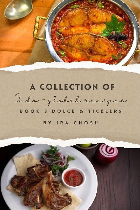 A Collection of Indo-Global Recipes Book 3 Dolce & Ticklers