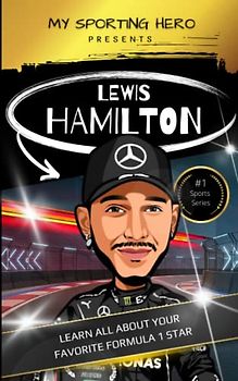 My Sporting Hero: Lewis Hamilton: Learn all about your favorite Formula 1 star (My Sporting Hero: Biographies for Children aged 9 - 12)