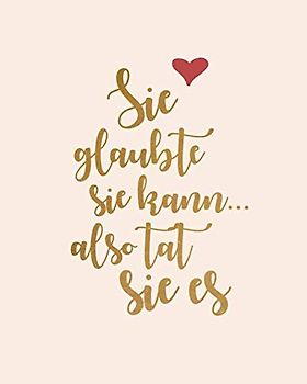 Sie glaubte sie kann, also tat sie es: Bullet Grid Journal für deine individuelle Planung, Motivation, Achtsamkeit und Kreativität I 150 seitiges ... zum Schreiben, Malen und Skizzieren I 015