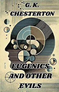 Eugenics And Other Evils(Illustrated)