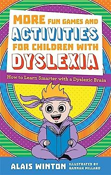 More Fun Games and Activities for Children with Dyslexia: How to Learn Smarter With a Dyslexic Brain