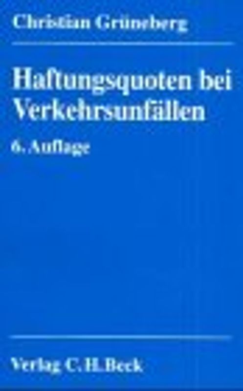 Haftungsquoten bei Verkehrsunfällen. Eine systematische Zusammenstellung veröffentlichter Entscheidungen nach dem StVG