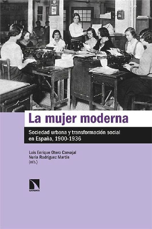 La mujer moderna : sociedad urbana y transformación social en España, 1900-1936