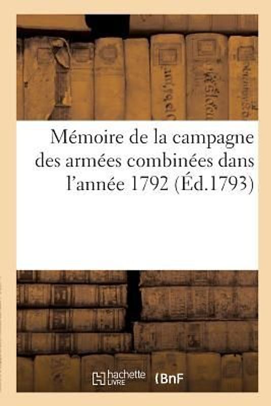 Mémoire de la Campagne Des Armées Combinées Dans l'Année 1792