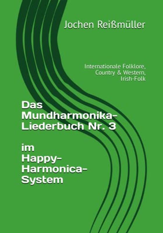 Das Mundharmonika-Liederbuch Nr. 3 im Happy-Harmonica-System: Internationale Folklore, Country & Western, Irish-Folk
