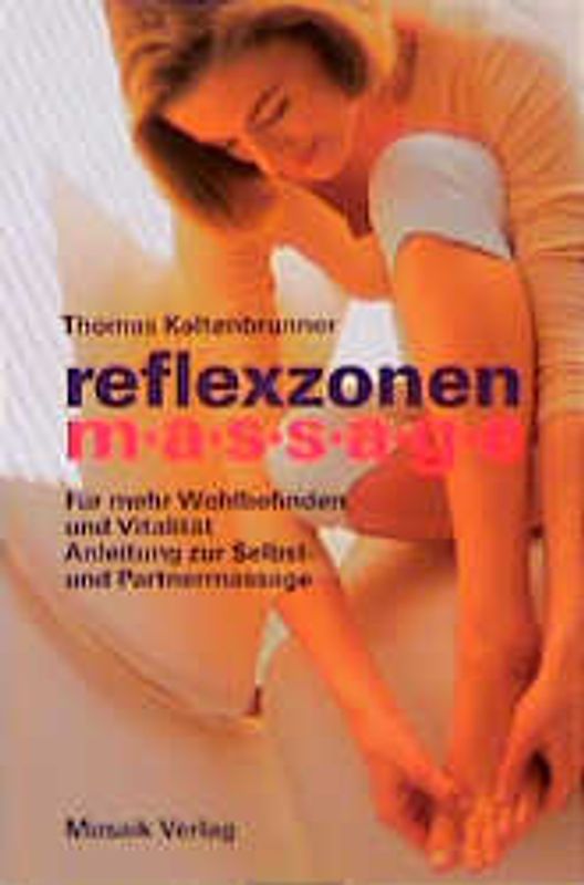 Reflexzonenmassage. Für mehr Wohlbefinden und Vitalität. Anleitung zur Selbst- und Partnermassage