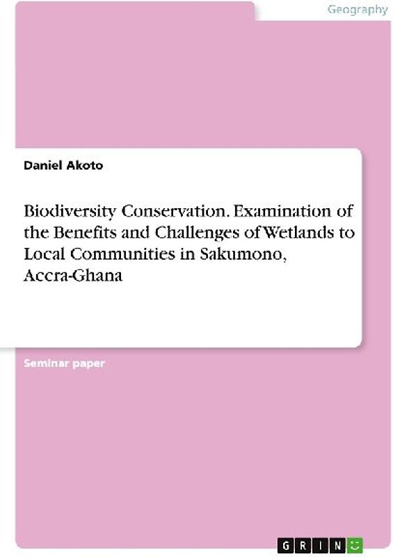 Biodiversity Conservation. Examination of the Benefits and Challenges of Wetlands to Local Communities in Sakumono, Accra-Ghana