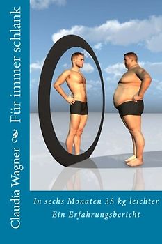 Für immer schlank: In sechs Monaten 35 kg leichter: Ein Erfahrungsbericht - Wagner, Claudia