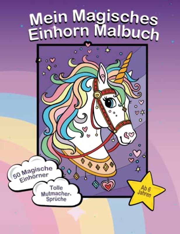 Mein Magisches Einhorn Malbuch | 50 magische Einhorn-Motive | Mit tollen Mut-Macher-Sprüchen | Malbuch ab 6 Jahren