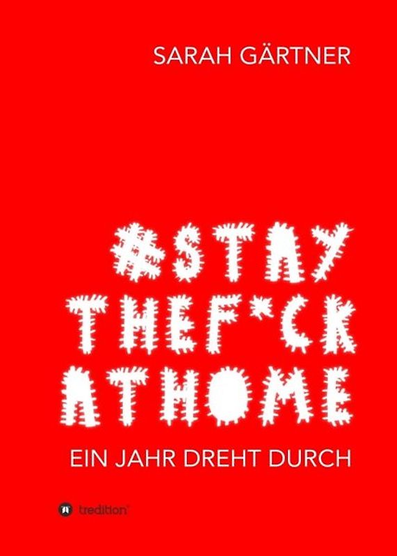 #Staythef*ckathome - Ein Jahr dreht durch