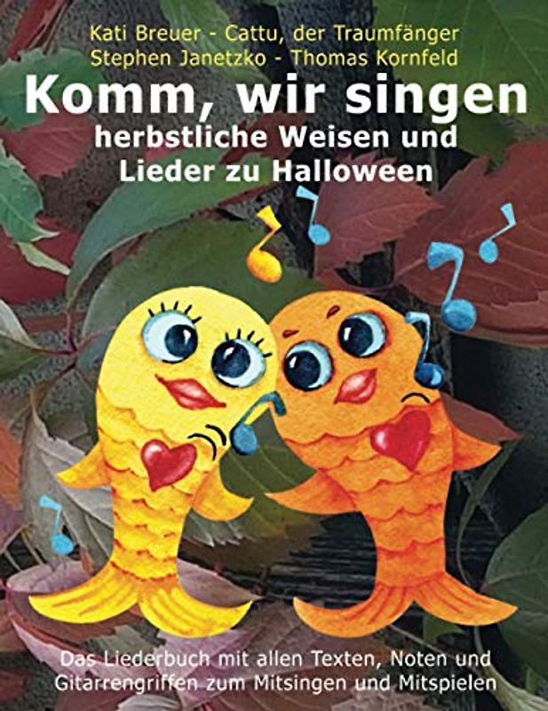 Komm, wir singen herbstliche Weisen und Lieder zu Halloween: Das Liederbuch mit allen Texten, Noten und Gitarrengriffen zum Mitsingen und Mitspielen ... Liederbuchreihe mit Goldfischcover, Band 5)