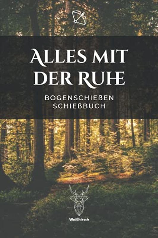 Alles mit der Ruhe - Bogenschießen Schießbuch: A5 Trainingstagebuch für Bogenschützen | Compoundbogen Blankbogen Langbogen Instinktivbogen Recurvebogen Schießbuch