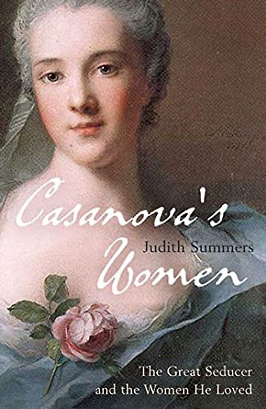 Casanova's Women: The Great Seducer And the Women He Loved