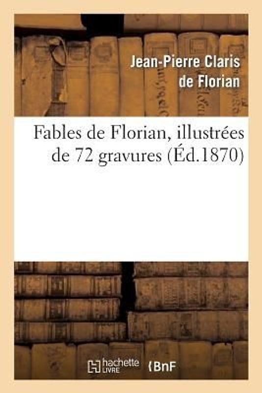 Fables de Florian. Illustrée de 72 Gravures