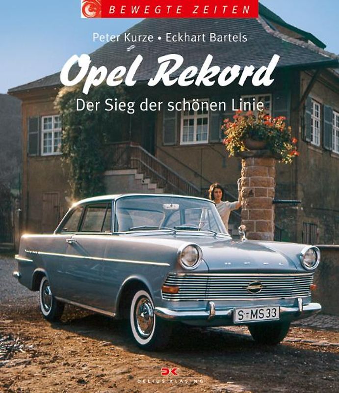 Opel Rekord. Der Sieg der schönen Linie (Bewegte Zeiten)