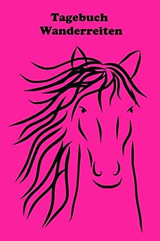 Tagebuch Wanderreiten: Mit sinnvoll gestalteter Vorlage für schnelle, individuelle Einträge Deiner Wanderritte - Wanderreiter - Tagestouren reiten - Logbuch (Pferde)