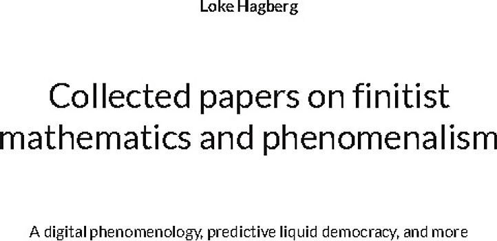 Collected papers on finitist mathematics and phenomenalism