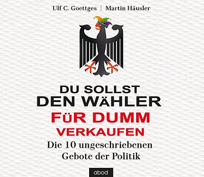 Du sollst den Wähler für dumm verkaufen