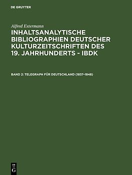 Alfred Estermann: Inhaltsanalytische Bibliographien deutscher Kulturzeitschriften... / Telegraph für Deutschland (1837–1848)