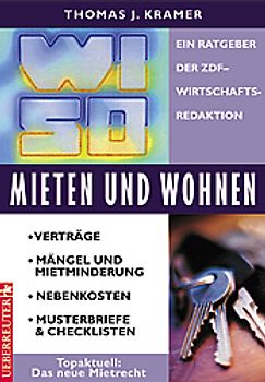 WISO Mieten und Wohnen. Verträge - Mängel und Mietminderung - Nebenkosten - Musterbriefe und Checklisten - Topaktuell: Das neue Mietrecht. Ein Ratgeber der ZDF-Wirtschaftsredaktion